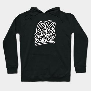 Let Go Or Be Dragged Hoodie